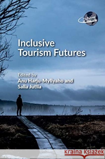 Inclusive Tourism Futures Anu Harju-Myllyaho Salla Jutila 9781845416874