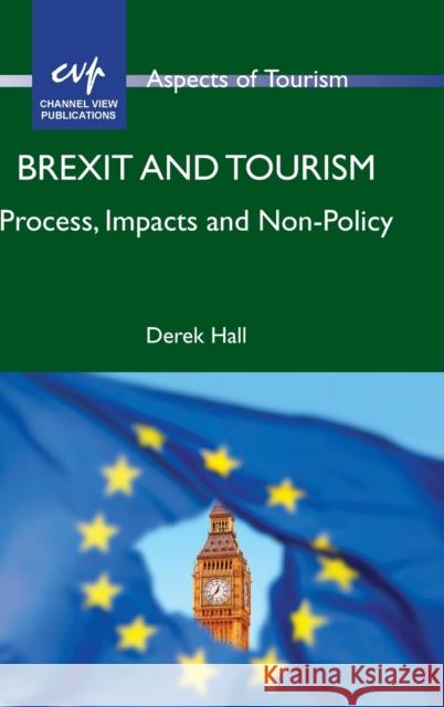 Brexit and Tourism: Process, Impacts and Non-Policy Derek Hall 9781845417123