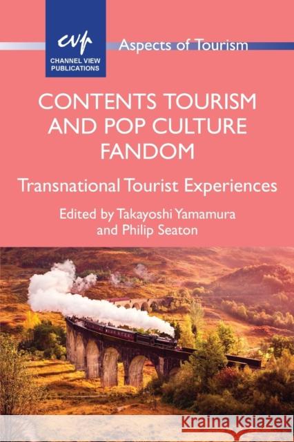 Contents Tourism and Pop Culture Fandom: Transnational Tourist Experiences Takayoshi Yamamura 9781845417215 Channel View Publications