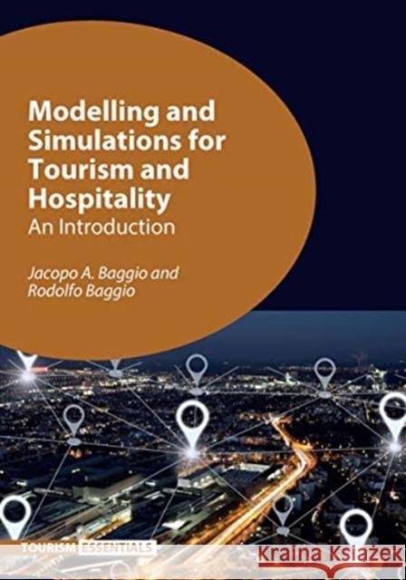 Modelling and Simulations for Tourism and Hospitality: An Introduction Jacopo A. Baggio Rodolfo Baggio 9781845417413 Channel View Publications