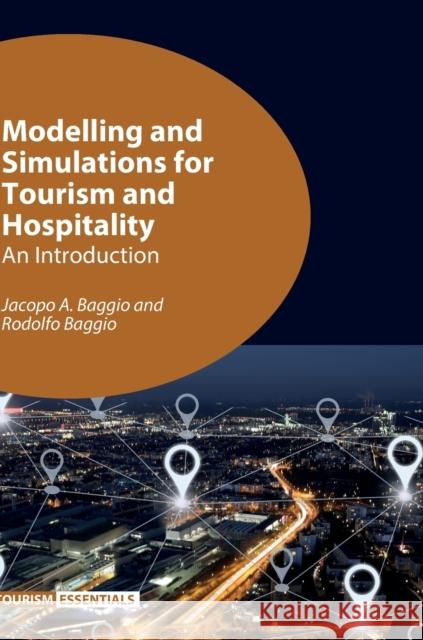 Modelling and Simulations for Tourism and Hospitality: An Introduction Jacopo A. Baggio Rodolfo Baggio 9781845417420 Channel View Publications