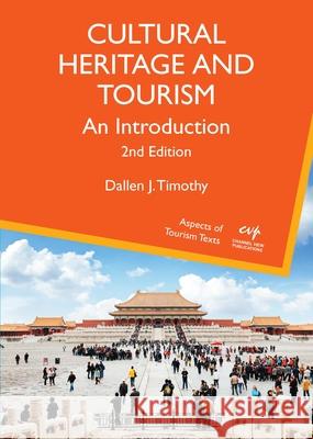 Cultural Heritage and Tourism: An Introduction Dallen J. Timothy 9781845417703 Channel View Publications