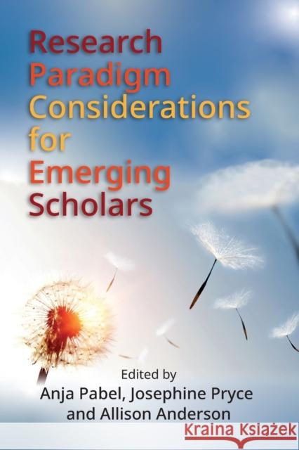 Research Paradigm Considerations for Emerging Scholars Anja Pabel Josephine Pryce Allison Anderson 9781845418267