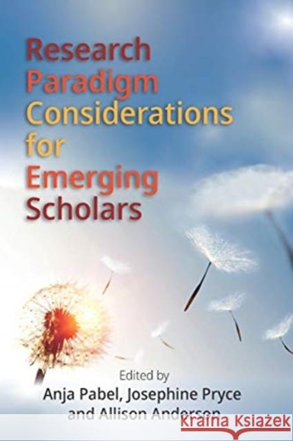 Research Paradigm Considerations for Emerging Scholars Anja Pabel Josephine Pryce Allison Anderson 9781845418274