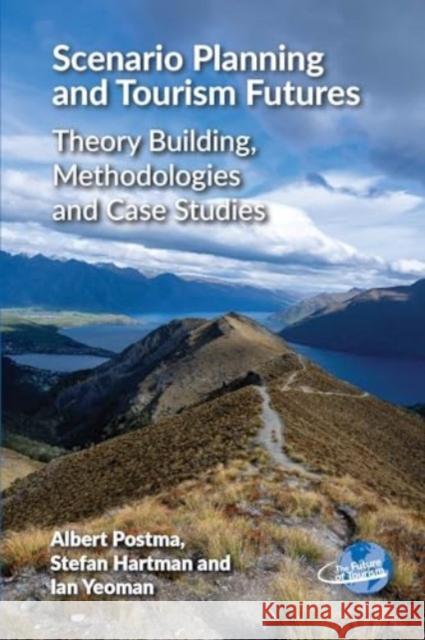 Scenario Planning and Tourism Futures: Theory Building, Methodologies and Case Studies Ian Yeoman 9781845418861