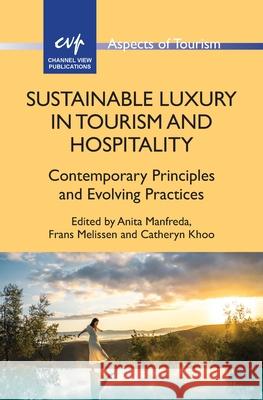 Sustainable Luxury in Tourism and Hospitality: Contemporary Principles and Evolving Practices Anita Manfreda Frans Melissen Catheryn Khoo 9781845419592