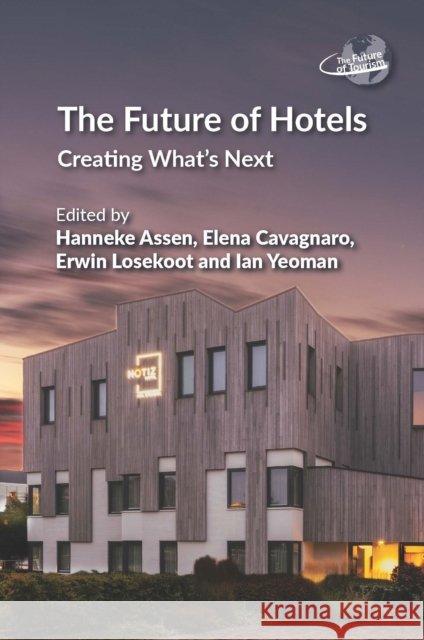 The Future of Hotels: Creating What’s Next  9781845419707 Channel View Publications