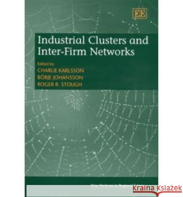 Industrial Clusters and Inter-Firm Networks Charlie Karlsson, Börje Johansson, Roger R. Stough 9781845420109