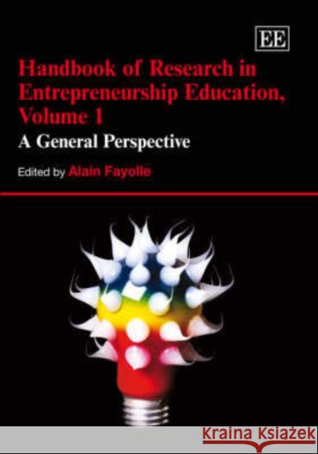 Handbook of Research in Entrepreneurship Education: v. 1: General Perspective Alain Fayolle   9781845421069