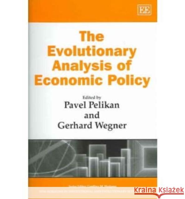 The Evolutionary Analysis of Economic Policy Pavel Pelikan, Gerhard Wegner 9781845421335 Edward Elgar Publishing Ltd