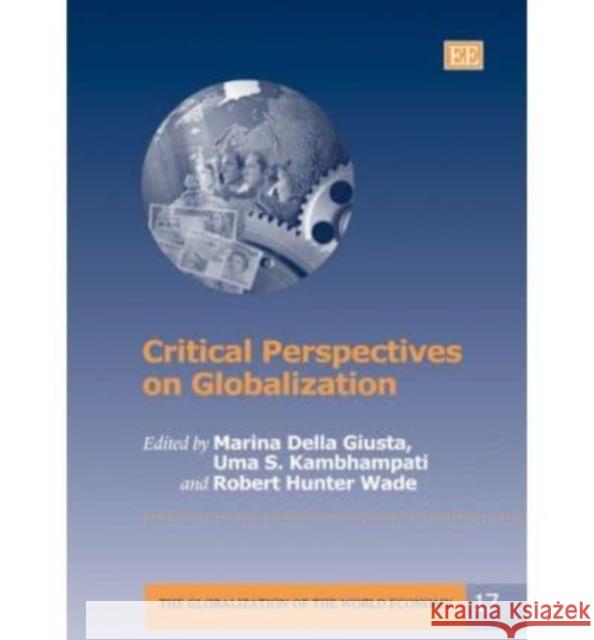 Critical Perspectives on Globalization Marina Della Giusta, Uma S. Kambhampati, Robert H. Wade 9781845421762