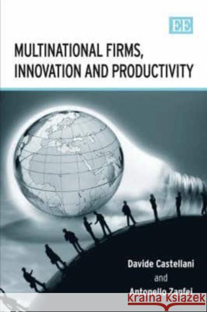 Multinational Firms, Innovation and Productivity Davide Castellani   9781845421984