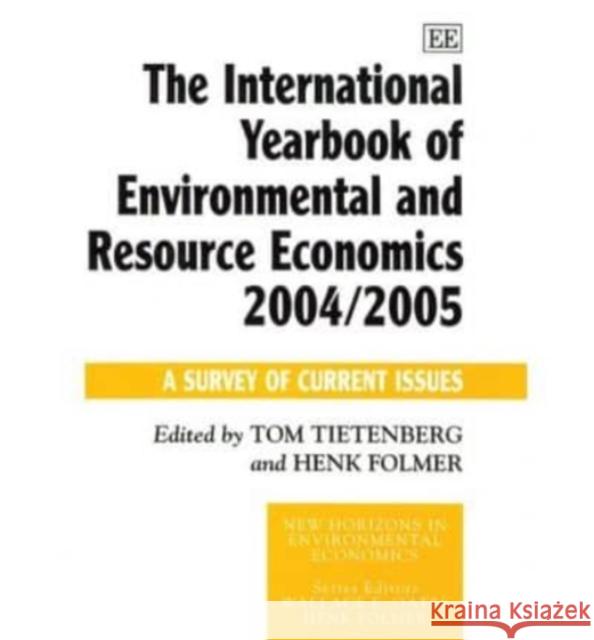 The International Yearbook of Environmental and Resource Economics 2004/2005: A Survey of Current Issues Tom Tietenberg, Henk Folmer 9781845422073 Edward Elgar Publishing Ltd