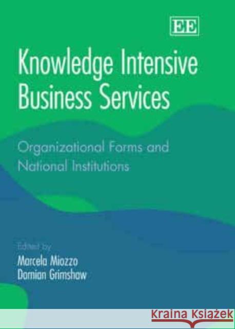 Knowledge Intensive Business Services: Organizational Forms and National Institutions    9781845422363 Edward Elgar Publishing Ltd