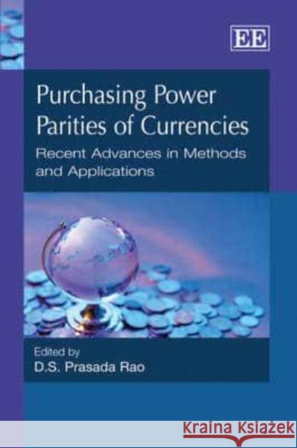 Purchasing Power Parities of Currencies: Recent Advances in Methods and Applications D.S. Prasada Rao   9781845422370 Edward Elgar Publishing Ltd