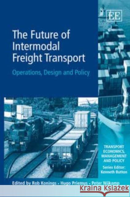 The Future of Intermodal Freight Transport: Operations, Design and Policy  9781845422387 Edward Elgar Publishing Ltd