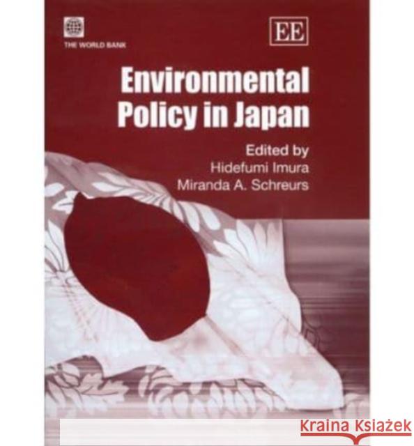 Environmental Policy in Japan Hidefumi Imura, Miranda A. Schreurs 9781845423704