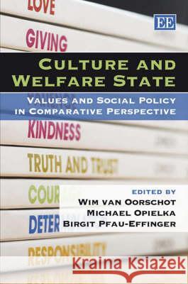 Culture and Welfare State: Values and Social Policy in Comparative Perspective Wim van Oorschot, Michael Opielka, Birgit Pfau-Effinger 9781845423896