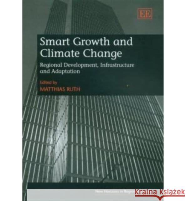 Smart Growth and Climate Change: Regional Development, Infrastructure and Adaptation  9781845425098 Edward Elgar Publishing Ltd