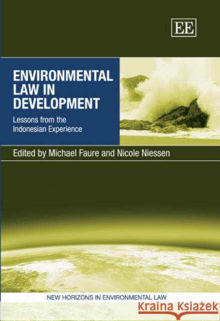 Environmental Law in Development: Lessons from the Indonesian Experience Michael Faure Nicole Niessen  9781845425197