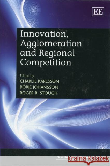 INNOVATION, AGGLOMERATION AND REGIONAL COMPETITION  9781845425265 EDWARD ELGAR PUBLISHING LTD