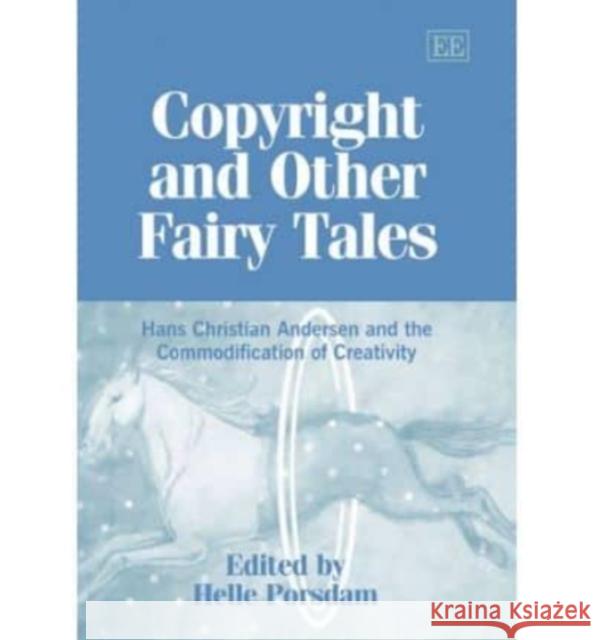 Copyright and Other Fairy Tales: Hans Christian Andersen and the Commodification of Creativity  9781845426019 Edward Elgar Publishing Ltd