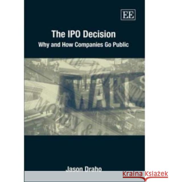 The IPO Decision: Why and How Companies Go Public Jason Draho 9781845426385 Edward Elgar Publishing Ltd