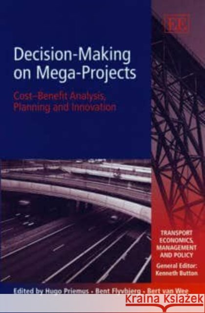 Decision-Making On Mega-Projects: Cost-Benefit Analysis, Planning and Innovation   9781845427375 