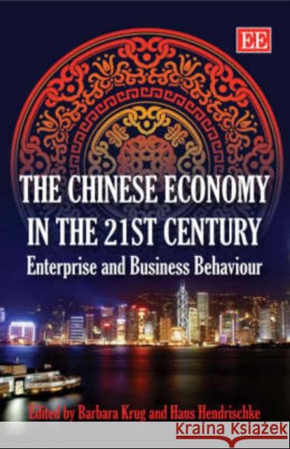 The Chinese Economy in the 21st Century: Enterprise and Business Behaviour Barbara Krug, Hans Hendrischke 9781845427504