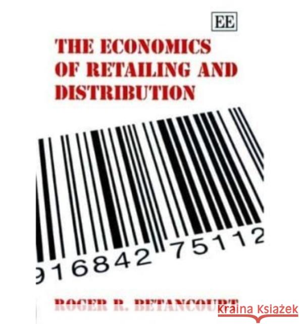 The Economics of Retailing and Distribution Roger R. Betancourt 9781845427641 Edward Elgar Publishing Ltd