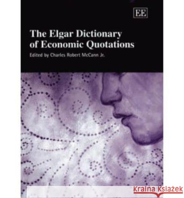 The Elgar Dictionary of Economic Quotations Charles Robert McCann   9781845427764 Edward Elgar Publishing Ltd