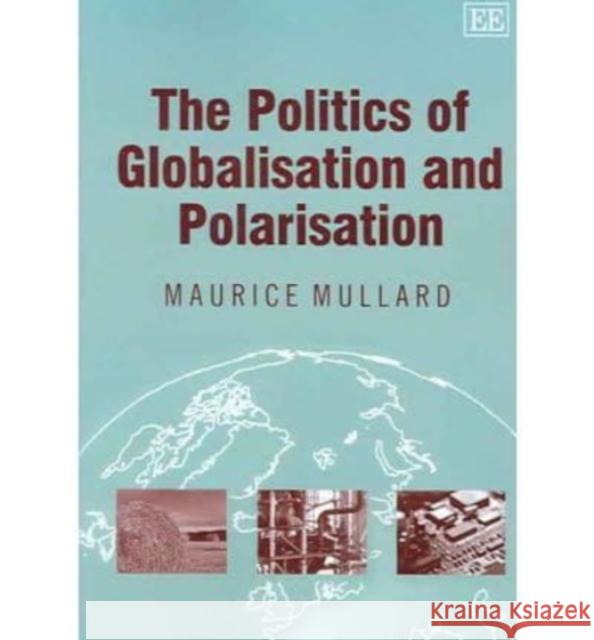 The Politics of Globalisation and Polarisation Maurice Mullard 9781845427795