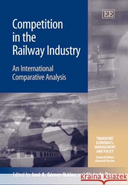 Competition in the Railway Industry: An International Comparative Analysis  9781845429034 Edward Elgar Publishing Ltd