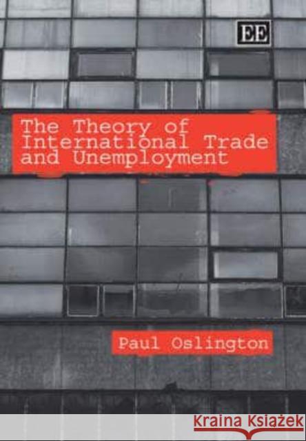 The Theory of International Trade and Unemployment Paul Oslington   9781845429270 Edward Elgar Publishing Ltd