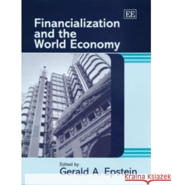 Financialization and the World Economy Gerald A. Epstein 9781845429652