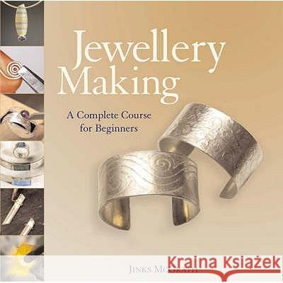 Jewellery Making : A Complete Course for Beginners Jinks Mcgrath 9781845432386 