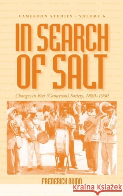 In Search of Salt: Changes in Beti (Cameroon) Society, 1880-1960 Quinn, Frederick 9781845450069