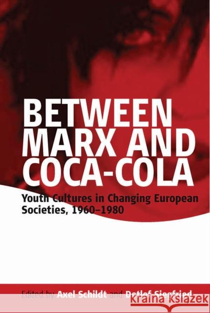 Between Marx and Coca-Cola: Youth Cultures in Changing European Societies, 1960-1980 Schildt, Axel 9781845450090