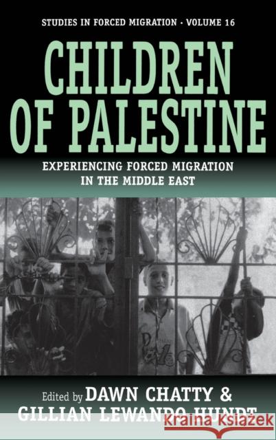 Children of Palestine: Experiencing Forced Migration in the Middle East Chatty, Dawn 9781845450106