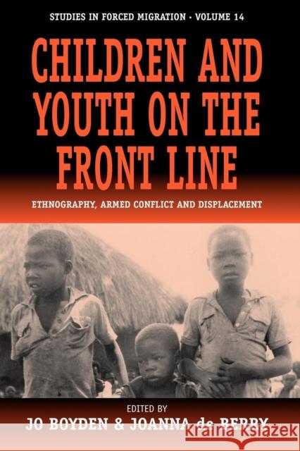Children and Youth on the Front Line: Ethnography, Armed Conflict and Displacement Boyden, Jo 9781845450342 0