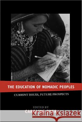The Education of Nomadic Peoples: Current Issues, Future Perspectives Dyer, Caroline 9781845450366 Berghahn Books