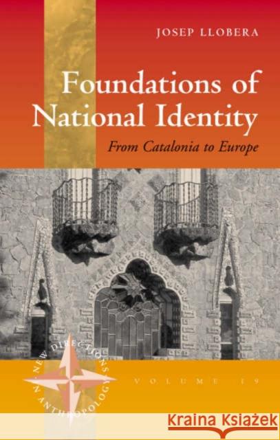 Foundations of National Identity: From Catalonia to Europe Llobera, Josep R. 9781845450427