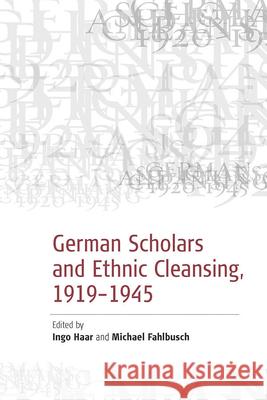 German Scholars and Ethnic Cleansing, 1919-1945 Fahlbusch, Michael 9781845450489