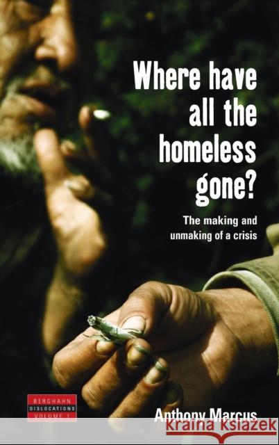 Where Have All the Homeless Gone?: The Making and Unmaking of a Crisis Marcus, Anthony 9781845450502