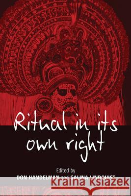 Ritual in Its Own Right: Exploring the Dynamics of Transformation Handelman, Don 9781845450519