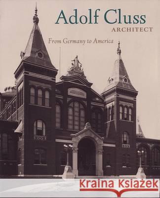 Adolf Cluss, Architect: From Germany to America Llen Lessoff 9781845450526 Berghahn Books