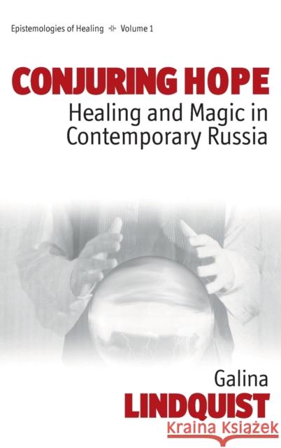 Conjuring Hope: Healing and Magic in Contemporary Russia Lindquist, Galina 9781845450571