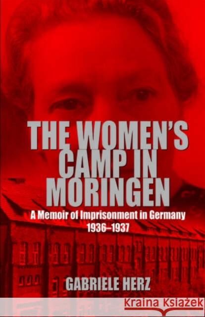 The Women's Camp in Moringen: A Memoir of Imprisonment in Germany 1936-1937 Caplan, Jane 9781845450779