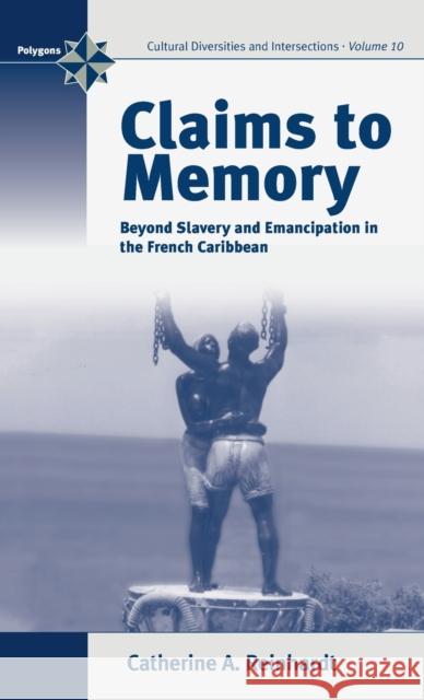 Claims to Memory: Beyond Slavery and Emancipation in the French Caribbean Reinhardt, Catherine 9781845450793 Berghahn Books