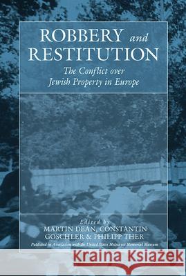 Robbery and Restitution: The Conflict over Jewish Property in Europe Martin Dean, Constantin Goschler, Philipp Ther 9781845450823